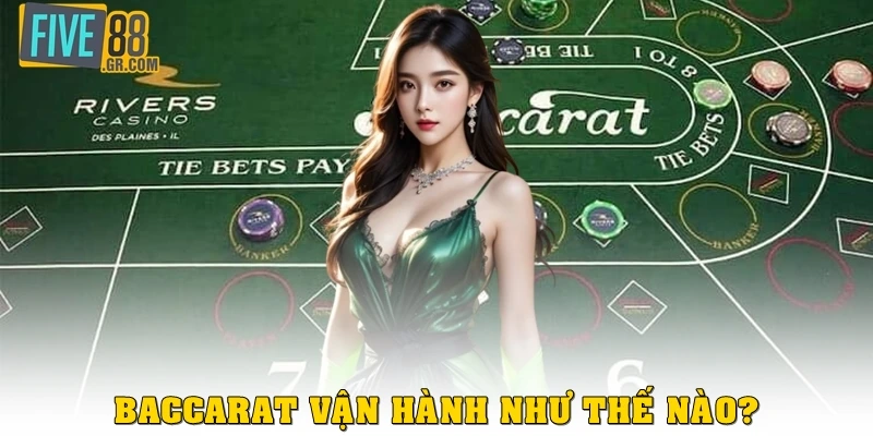 Baccarat vận hành như thế nào?